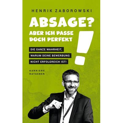 Absage? Aber ich passe doch perfekt!, Taschenbuch von Henrik Zaborowski, BoD – Books on Demand, 978-3-8192-2596-3
