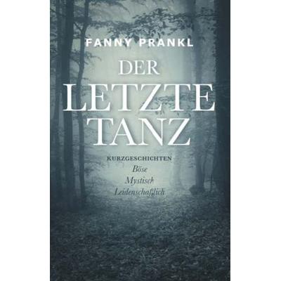 Der letzte Tanz - Kurzgeschichten zum Träumen, Taschenbuch von Fanny Prankl, Buchschmiede, 978-3-99165-129-1