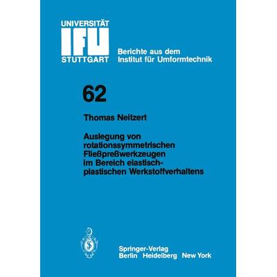 Auslegung von rotationssymmetrischen Fließpreßwerkzeugen im Bereich elastisch-plastischen Werkstoffverhaltens, Taschenbuch von T. Neitzert, Springer