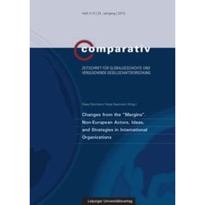 Changes from the “Margins”: Non-European Actors, Ideas and Strategies in International Organizations, Taschenbuch von , Leipziger Uni-Vlg,