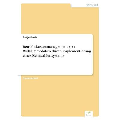 Betriebskostenmanagement von Wohnimmobilien durch Implementierung eines Kennzahlensystems, Taschenbuch von Antje Erndt, GRIN, 978-3-8386-1592-9
