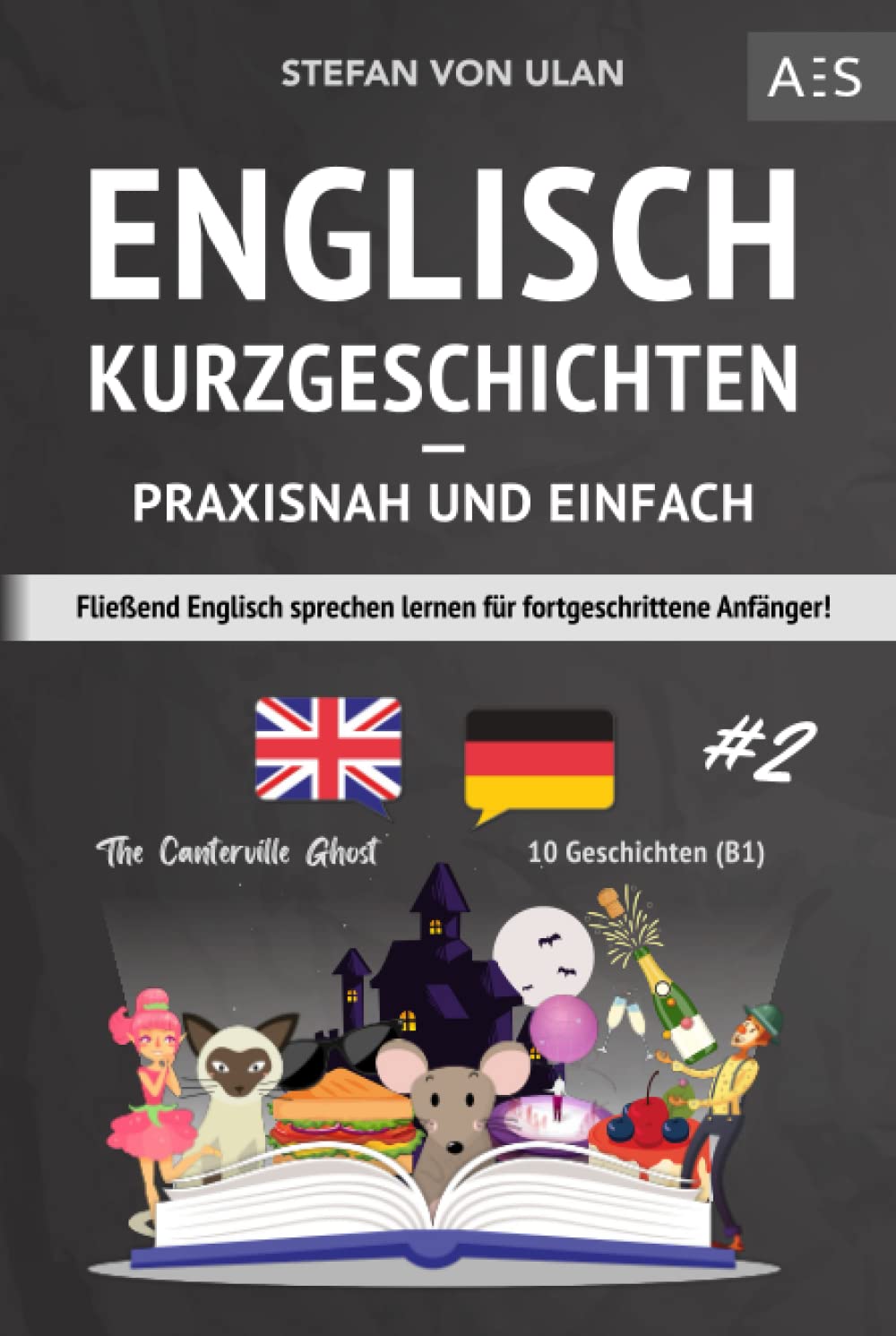 Stefan von Ulan - Englisch Kurzgeschichten - praxisnah und einfach: Fließend Englisch sprechen lernen für fortgeschrittene Anfänger! (zweisprachig inkl. The Canterville Ghost mit Audios, Grammatik, Vokabeln & Übungen) - Preis vom 02.10.2026 23:42:20 h
