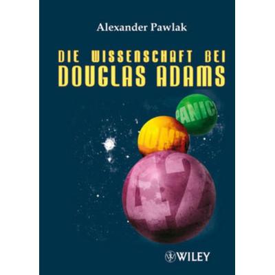 Die Wissenschaft bei Douglas Adams, Taschenbuch von Alexander Pawlak, Wiley-VCH, 978-3-527-50456-5