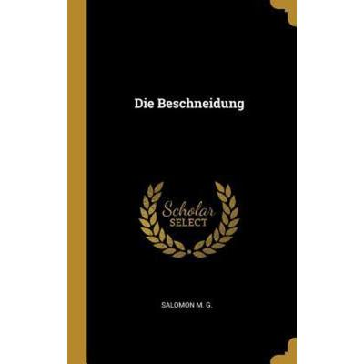 Die Beschneidung, Gebundene Ausgabe von Salomon M. G., Creative Media Partners, LLC, 978-0-341-47589-7