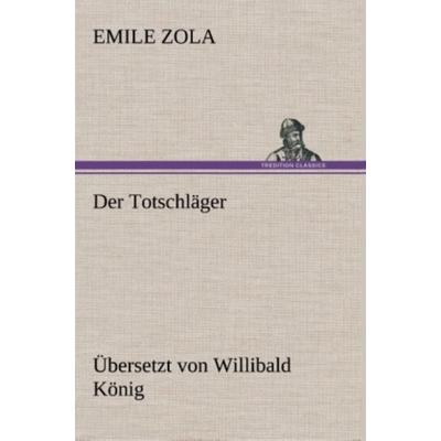Der Totschläger, Gebundene Ausgabe von Emile Zola, Tredition, 978-3-8472-7416-2
