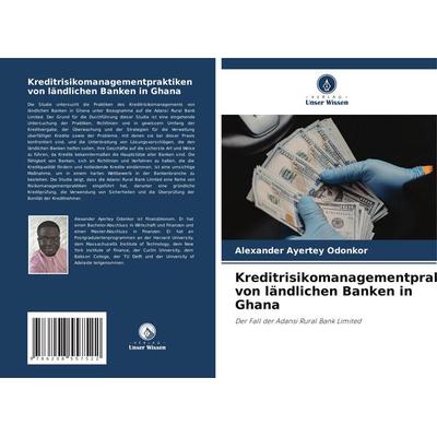 Kreditrisikomanagementpraktiken von ländlichen Banken in Ghana, Taschenbuch von Alexander Ayertey Odonkor, Verlag Unser Wissen, 978-620-8-55752-2
