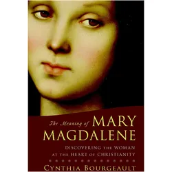 The Meaning of Mary Magdalene, Sachbücher von Cynthia Bourgeault