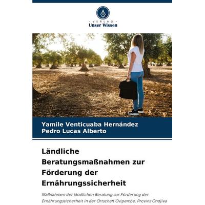 Ländliche Beratungsmaßnahmen zur Förderung der Ernährungssicherheit, Taschenbuch von Yamile Venticuaba Hernández,Pedro Lucas Alberto, Verlag Unser