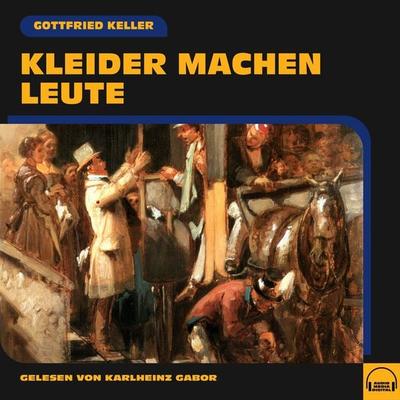 Kleider machen Leute - Gottfried Keller, Audio, 9783991558842
