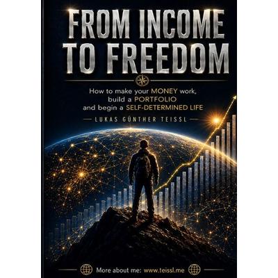 From Income to Freedom, Taschenbuch von Lukas Günther Teissl, Epubli, 978-3-565-52754-0