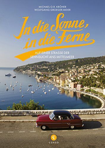 Kröher, Michael O.R. - In die Sonne, in die Ferne: Auf einer Straße der Sehnsucht ans Mittelmeer - Preis vom 10.10.2026 11:48:34 h