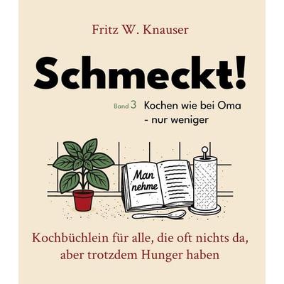 Schmeckt! - Kochen wie bei Oma - nur weniger., Taschenbuch von Fritz W. Knauser, Tredition, 978-3-384-64313-1