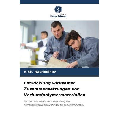 Entwicklung wirksamer Zusammensetzungen von Verbundpolymermaterialien, Taschenbuch von A. Sh. Nasriddinov, Verlag Unser Wissen, 978-620-4-56860-7