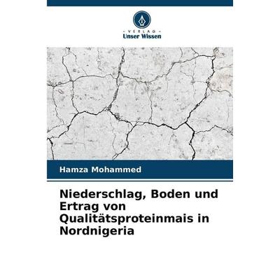 Niederschlag, Boden und Ertrag von Qualitätsproteinmais in Nordnigeria, Taschenbuch von Hamza Mohammed, Verlag Unser Wissen, 978-620-8-85757-8