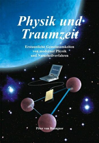 Buengner, Peter von - Physik und Traumzeit: Erstaunliche Gemeinsamkeiten von modernern Physik und Naturheilverfahren - Preis vom 11.10.2026 03:10:56 h