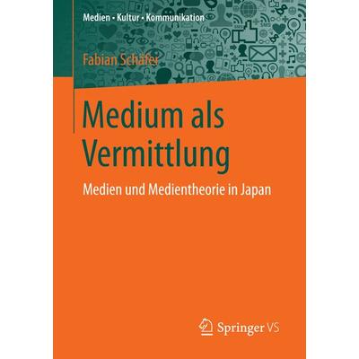 Medium als Vermittlung, Taschenbuch von Fabian Schäfer, Springer Fachmedien Wiesbaden GmbH, 978-3-658-13624-6