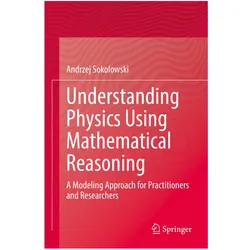 Understanding Physics Using Mathematical Reasoning, Fachbücher von Andrzej Sokolowski