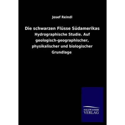 Die schwarzen Flüsse Südamerikas, Taschenbuch von Josef Reindl, Salzwasser, 978-3-8460-2011-1