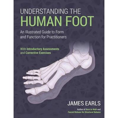 Understanding the Human Foot, Taschenbuch von James Earls, North Atlantic Books, 978-1-62317-657-0
