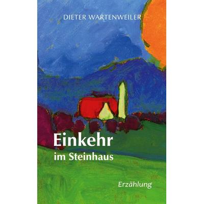 Einkehr im Steinhaus, Taschenbuch von Dieter Wartenweiler, Twentysix, 978-3-7407-7261-1