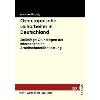 Osteuropäische Leiharbeiter in Deutschland, Taschenbuch von Michael Utschig, Igel Verlag Literatur & Wissenschaft, 978-3-86815-066-7