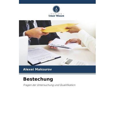 Bestechung, Taschenbuch von Alexei Maksurov, Verlag Unser Wissen, 978-620-5-65910-6