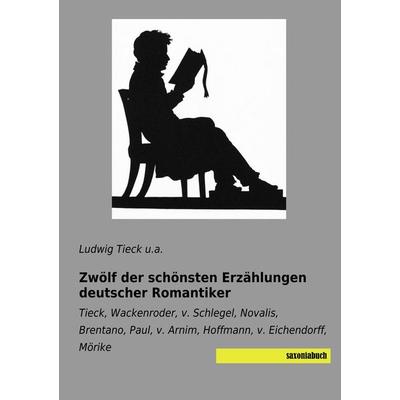 Zwölf der schönsten Erzählungen deutscher Romantiker, Taschenbuch von Ludwig Tieck u. a., Saxoniabuch.de, 978-3-95770-523-5
