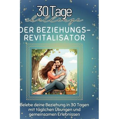 Der Beziehungs-Revitalisator, Gebundene Ausgabe von Emily Vogel, BoD - Books on Demand, 978-3-7591-4239-9