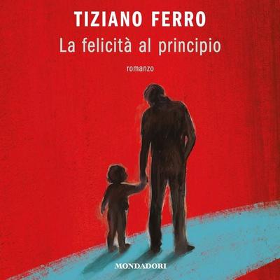 La felicità al principio - Tiziano Ferro, Audio, 9788852160240