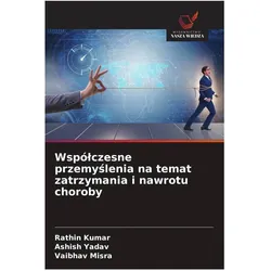 Wspólczesne przemyslenia na temat zatrzymania i nawrotu choroby, Ratgeber von Ashish Yadav, Vaibhav Misra, Rathin kumar