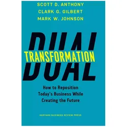 Dual Transformation, Fachbücher von Mark W. Johnson, Scott D. Anthony, Clark G. Gilbert