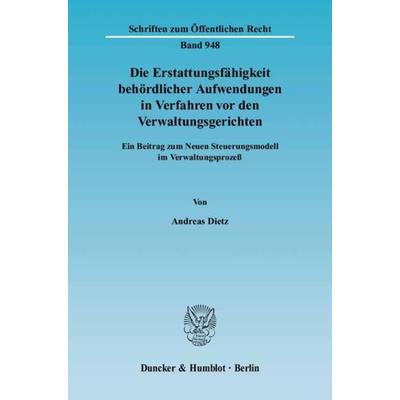 Die Erstattungsfähigkeit behördlicher Aufwendungen in Verfahren vor den Verwaltungsgerichten., Taschenbuch von Andreas Dietz, Duncker & Humblot,