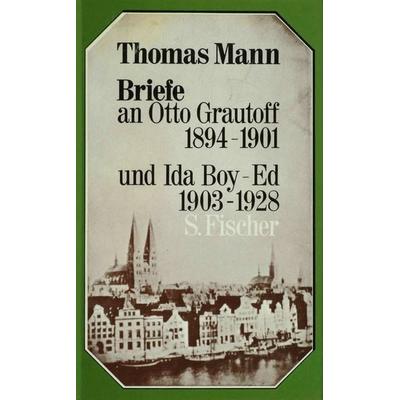 Briefe an Otto Grautoff 1894-1901 und Ida Boy-Ed 1903-1928, Taschenbuch von Thomas Mann, Fischer Taschenbuch Verlag, 978-3-596-37066-5