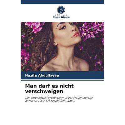 Man darf es nicht verschweigen, Taschenbuch von Nazifa Abdullaeva, Verlag Unser Wissen