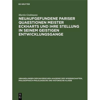 Neuaufgefundene Pariser Quaestionen Meister Eckharts und ihre Stellung in seinem geistigen Entwicklungsgange, Gebundene Ausgabe von Martin Grabmann,
