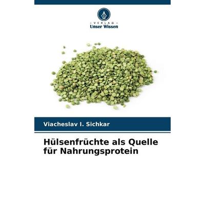 Hülsenfrüchte als Quelle für Nahrungsprotein, Taschenbuch von Viacheslav I. Sichkar, Verlag Unser Wissen, 978-620-8-88599-1