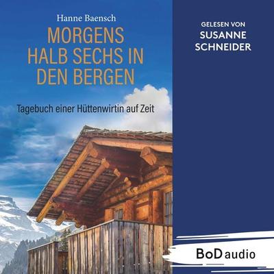 Morgens halb sechs in den Bergen - Hanne Baensch, Audio, 9783769331332