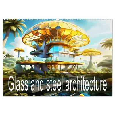 Glass and steel architecture (Wall Calendar 2026 DIN A2 landscape), CALVENDO 12 Month Wall Calendar