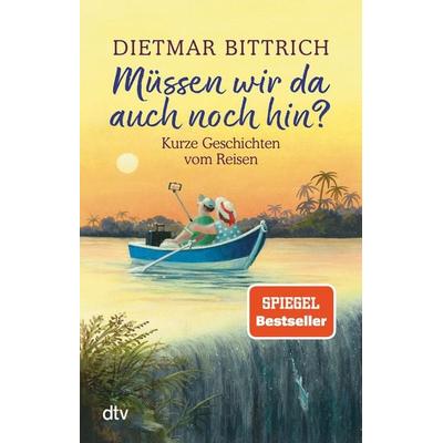 Müssen wir da auch noch hin?, Taschenbuch von Dietmar Bittrich, dtv, 978-3-423-21788-0