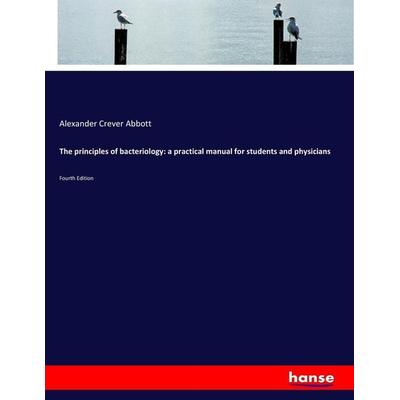 The principles of bacteriology: a practical manual for students and physicians, Taschenbuch von Alexander Crever Abbott, Hansebooks, 978-3-337-21492-0
