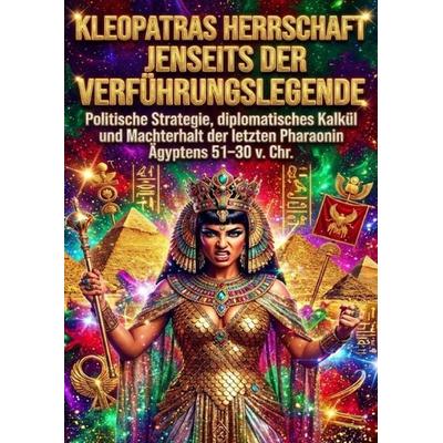 Kleopatras Herrschaft jenseits der Verführungslegende, Taschenbuch von Oliver Reuter, Epubli, 978-3-565-20030-6