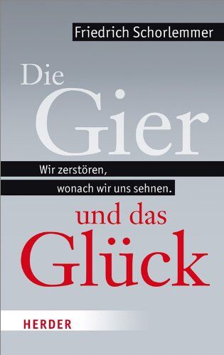 Friedrich Schorlemmer - Die Gier und das Glück: Wir zerstören, wonach wir uns sehnen - Preis vom 09.10.2026 07:28:09 h