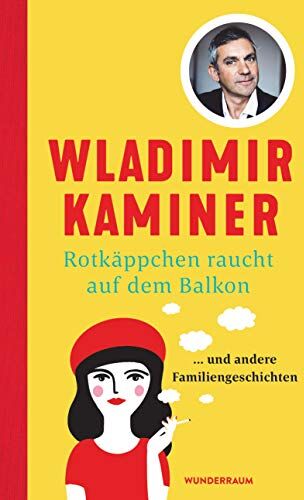 Wladimir Kaminer - Rotkäppchen raucht auf dem Balkon: ... und andere Familiengeschichten - Preis vom 30.09.2026 09:01:18 h
