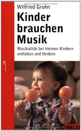 Wilfried Gruhn - Kinder brauchen Musik: Musikalität bei kleinen Kindern entfalten und fördern (Beltz Ratgeber) - Preis vom 15.10.2026 23:06:25 h