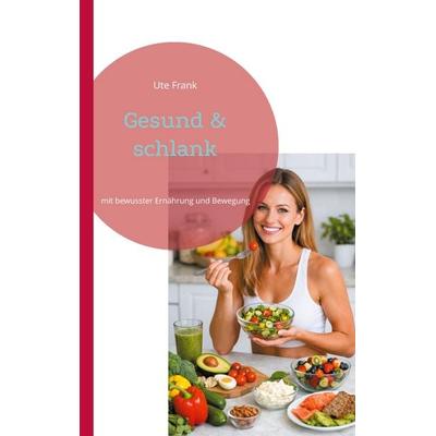 Gesund & schlank, Taschenbuch von Ute Frank, BoD – Books on Demand, 978-3-695-71351-6