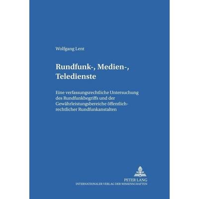 Lent, W: Rundfunk-, Medien-, Teledienste, Taschenbuch von Wolfgang Lent, Peter Lang GmbH, Internationaler Verlag der Wissenschaften, 978-3-631-36960-9