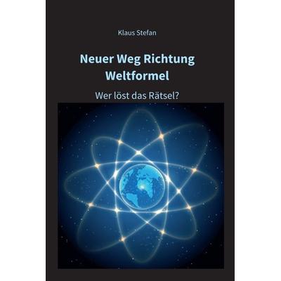 Neuer Weg Richtung Weltformel, Gebundene Ausgabe von Klaus Stefan, Tredition, 978-3-347-33636-0