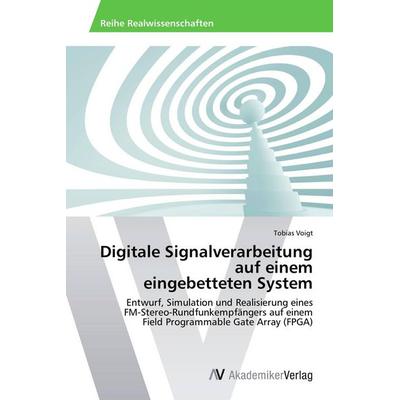 Digitale Signalverarbeitung auf einem eingebetteten System, Taschenbuch von Tobias Voigt, AV Akademikerverlag, 978-3-639-47635-4