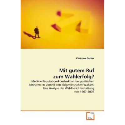 Gerber, C: Mit gutem Ruf zum Wahlerfolg?, Taschenbuch von Christine Gerber, VDM, 978-3-639-15931-8