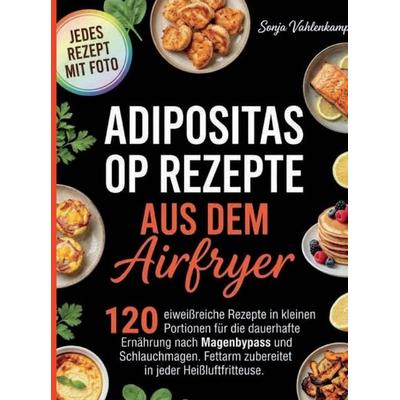 Adipositas OP Rezepte aus dem Airfryer- Jedes Rezept mit Foto., Taschenbuch von Silke Vahlenkamp, Bookmundo, 978-94-039-4807-2